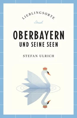 Abbildung von Ulrich | Oberbayern und seine Seen Reiseführer LIEBLINGSORTE | 1. Auflage | 2025 | beck-shop.de