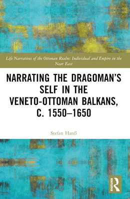 Abbildung von Hanß | Narrating the Dragoman's Self in the Veneto-Ottoman Balkans, c. 1550-1650 | 1. Auflage | 2024 | beck-shop.de