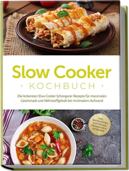 Abbildung von Ihlmann | Slow Cooker Kochbuch: Die leckersten Slow Cooker Schongarer Rezepte für maximalen Geschmack und Nährstoffgehalt bei minimalem Aufwand - inkl. Brotrezepten, Aufstrichen, Fingerfood & Getränken | 1. Auflage | 2024 | beck-shop.de