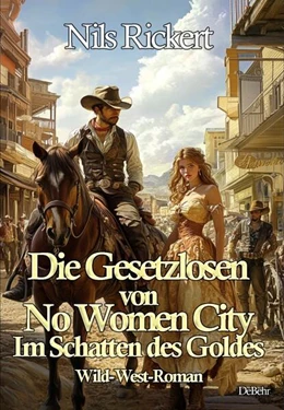 Abbildung von Rickert | Die Gesetzlosen von No Women City - Im Schatten des Goldes - Wild-West-Roman | 1. Auflage | 2024 | beck-shop.de