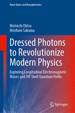 Abbildung von Ohtsu / Sakuma | Dressed Photons to Revolutionize Modern Physics | 1. Auflage | 2025 | beck-shop.de