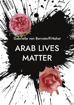 Abbildung von Bernstorff-Nahat | Arab Lives Matter | 1. Auflage | 2024 | beck-shop.de