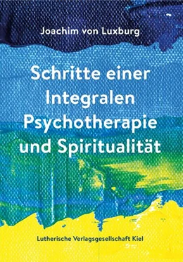 Abbildung von Luxburg | Schritte einer Integralen Psychotherapie und Spiritualität | 1. Auflage | 2024 | beck-shop.de