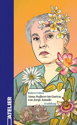 Abbildung von Cohen | Anna Seghers im Garten von Jorge Amado | 1. Auflage | 2025 | beck-shop.de