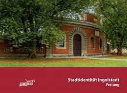 Abbildung von Armeemuseum / Schönauer | Stadtidentität Ingolstadt. Festung | 1. Auflage | 2024 | beck-shop.de