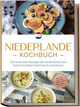 Abbildung von Visser | Niederlande Kochbuch: Die leckersten Rezepte der niederländischen Küche für jeden Geschmack und Anlass - inkl. Brotrezepten, Fingerfood, Aufstrichen & Getränken | 1. Auflage | 2024 | beck-shop.de