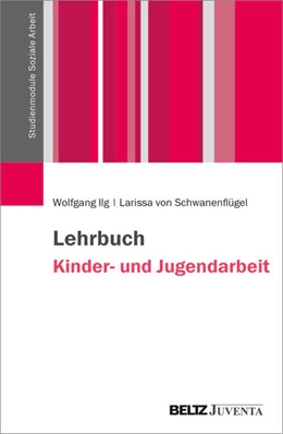 Abbildung von Ilg / Schwanenflügel | Lehrbuch Kinder- und Jugendarbeit | 1. Auflage | 2025 | beck-shop.de