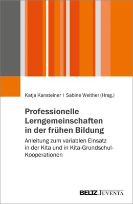 Abbildung von Kansteiner / Welther | Praxishandbuch Professionelle Lerngemeinschaften in Kita und Kita-Grundschul-Kooperationen | 1. Auflage | 2025 | beck-shop.de