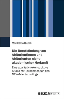Abbildung von Bienek | Die Berufsfindung von Abiturientinnen und Abiturienten nichtakademischer Herkunft | 1. Auflage | 2025 | beck-shop.de