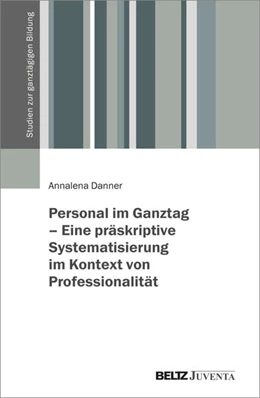 Abbildung von Danner | Personal im Ganztag - Eine präskriptive Systematisierung im Kontext von Professionalität | 1. Auflage | 2025 | beck-shop.de