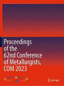 Abbildung von Proceedings of the 62nd Conference of Metallurgists, COM 2023 | 1. Auflage | 2024 | beck-shop.de