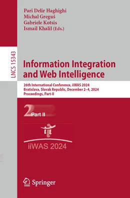 Abbildung von Delir Haghighi / Greguš | Information Integration and Web Intelligence | 1. Auflage | 2024 | 15343 | beck-shop.de