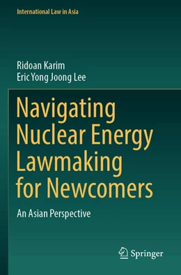 Abbildung von Karim / Lee | Navigating Nuclear Energy Lawmaking for Newcomers | 1. Auflage | 2024 | beck-shop.de