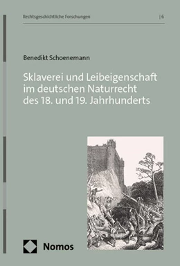 Abbildung von Schoenemann | Sklaverei und Leibeigenschaft im deutschen Naturrecht des 18. und 19. Jahrhunderts | 1. Auflage | 2025 | 6 | beck-shop.de