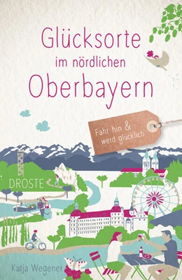 Abbildung von Wegener | Glücksorte im nördlichen Oberbayern | 1. Auflage | 2025 | beck-shop.de