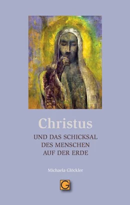 Abbildung von Glöckler | CHRISTUS und das Schicksal des Menschen auf der Erde | 1. Auflage | 2024 | beck-shop.de