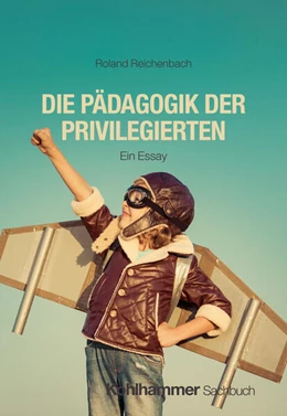 Abbildung von Reichenbach | Die Pädagogik der Privilegierten | 1. Auflage | 2024 | beck-shop.de