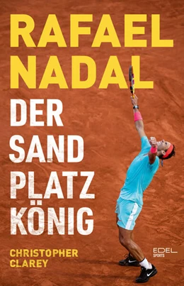 Abbildung von Clarey | Rafael Nadal: Der Sandplatzkönig | 1. Auflage | 2025 | beck-shop.de