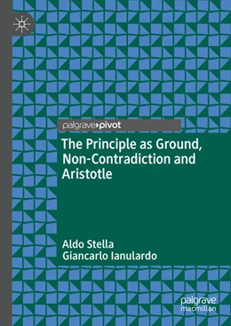 Abbildung von Stella / Ianulardo | The Principle as Ground, Non-Contradiction and Aristotle | 1. Auflage | 2024 | beck-shop.de
