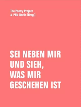Abbildung von PEN Berlin / The Poetry Project | Sei neben mir und sieh, was mir geschehen ist | 1. Auflage | 2024 | beck-shop.de