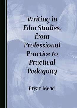 Abbildung von Mead | Writing in Film Studies, from Professional Practice to Practical Pedagogy | 1. Auflage | 2024 | beck-shop.de