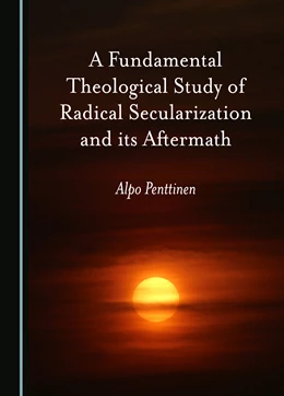 Abbildung von Penttinen | A Fundamental Theological Study of Radical Secularization and its Aftermath | 1. Auflage | 2024 | beck-shop.de