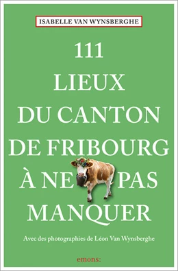 Abbildung von Wynsberghe | 111 Lieux du canton de Fribourg à ne pas manquer | 1. Auflage | 2025 | beck-shop.de