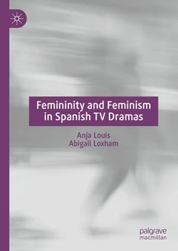 Abbildung von Loxham / Louis | Femininity and Feminism in Spanish TV Dramas | 1. Auflage | 2024 | beck-shop.de