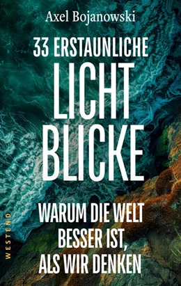 Abbildung von Bojanowski | 33 erstaunliche Lichtblicke, die zeigen, warum die Welt viel besser ist, als wir denken | 1. Auflage | 2025 | beck-shop.de