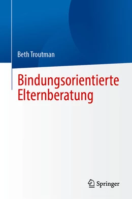 Abbildung von Troutman | Bindungsorientierte Elternberatung | 1. Auflage | 2025 | beck-shop.de