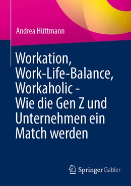 Abbildung von Hüttmann | Workation, Work-Life-Balance, Workaholic - Wie die Gen Z und Unternehmen ein Match werden | 1. Auflage | 2025 | beck-shop.de