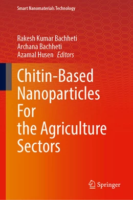 Abbildung von Bachheti / Husen | Chitin-Based Nanoparticles for the Agriculture Sectors | 1. Auflage | 2025 | beck-shop.de