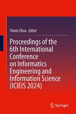 Abbildung von Zhou | Proceedings of the 6th International Conference on Informatics Engineering and Information Science (ICIEIS 2024) | 1. Auflage | 2025 | beck-shop.de