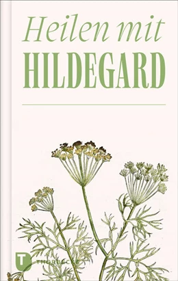 Abbildung von Heilen mit Hildegard | 1. Auflage | 2025 | beck-shop.de