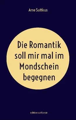 Abbildung von Suttkus | Die Romantik soll mir mal im Mondschein begegnen | 1. Auflage | 2024 | beck-shop.de