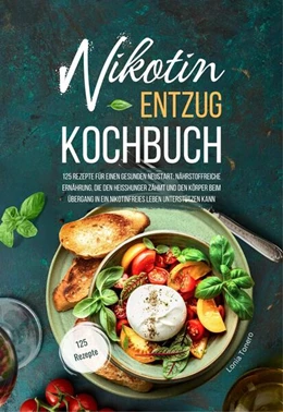 Abbildung von Tonero | Nikotin-Entzug Kochbuch - 125 Rezepte für einen gesunden Neustart | 1. Auflage | 2024 | beck-shop.de