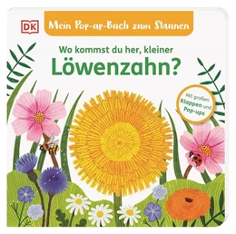 Abbildung von Grimm / DK Verlag - Kids | Mein Pop-up-Buch zum Staunen. Wo kommst du her, kleiner Löwenzahn? | 1. Auflage | 2025 | beck-shop.de