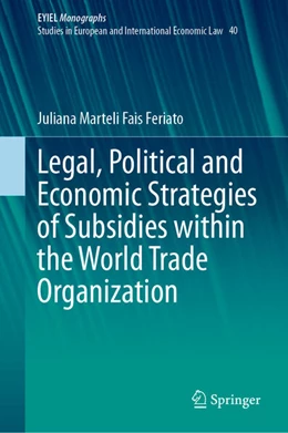 Abbildung von Marteli Fais Feriato | Legal, Political and Economic Strategies of Subsidies within the World Trade Organization | 1. Auflage | 2024 | beck-shop.de