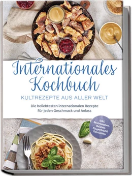 Abbildung von Fuentes | Internationales Kochbuch - Kultrezepte aus aller Welt: Die beliebtesten internationalen Rezepte für jeden Geschmack und Anlass - inkl. Brotrezepten, Salaten, Fingerfood & Getränken | 1. Auflage | 2024 | beck-shop.de