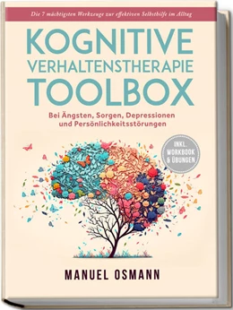 Abbildung von Osmann | Kognitive Verhaltenstherapie Toolbox: Die 7 mächtigsten Werkzeuge zur effektiven Selbsthilfe im Alltag - Bei Ängsten, Sorgen, Depressionen und Persönlichkeitsstörungen - inkl. Workbook & Übungen | 1. Auflage | 2024 | beck-shop.de