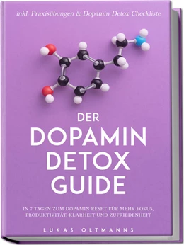 Abbildung von Oltmanns | Der Dopamin Detox Guide - In 7 Tagen zum Dopamin Reset für mehr Fokus, Produktivität, Klarheit und Zufriedenheit - inkl. Praxisübungen & Dopamin Detox Checkliste | 1. Auflage | 2024 | beck-shop.de
