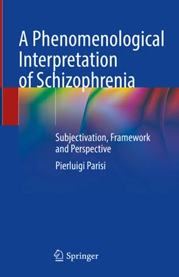 Abbildung von Parisi | A Phenomenological Interpretation of Schizophrenia | 1. Auflage | 2024 | beck-shop.de