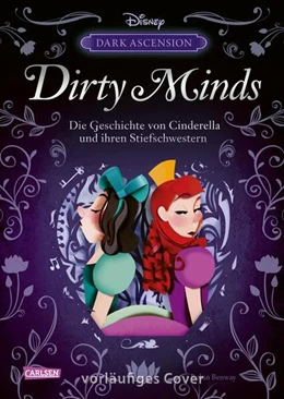 Abbildung von Benway | Disney Villains - Dark Ascension 1: DIRTY MINDS - Die Geschichte von Cinderellas Stiefschwestern | 1. Auflage | 2025 | beck-shop.de