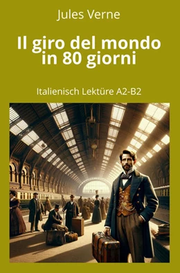 Abbildung von Verne / Graf | Il giro del mondo in 80 giorni: Italienisch Lektüre A2 - B2 | 1. Auflage | 2024 | beck-shop.de