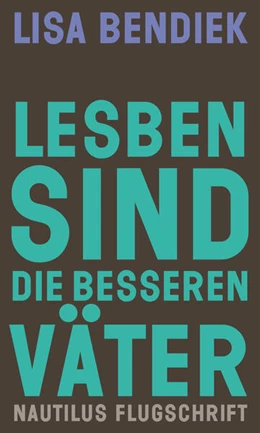 Abbildung von Bendiek | Lesben sind die besseren Väter | 1. Auflage | 2025 | beck-shop.de