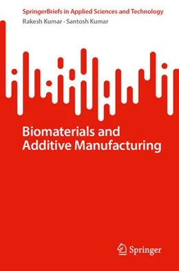 Abbildung von Kumar | Biomaterials and Additive Manufacturing | 1. Auflage | 2025 | beck-shop.de