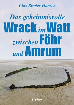 Abbildung von Hansen | Das geheimnisvolle Wrack im Watt zwischen Föhr und Amrum | 1. Auflage | 2024 | beck-shop.de