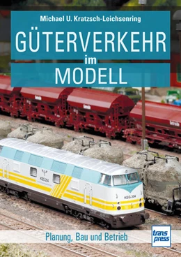 Abbildung von Kratzsch-Leichsenring | Güterverkehr im Modell | 1. Auflage | 2025 | beck-shop.de