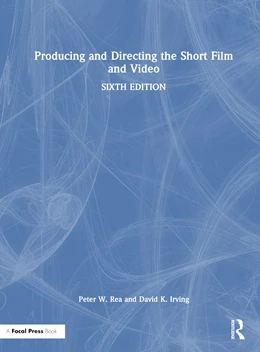 Abbildung von Irving / Rea | Producing and Directing the Short Film and Video | 6. Auflage | 2025 | beck-shop.de