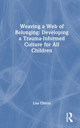 Abbildung von Cherry | Weaving a Web of Belonging: Developing a Trauma-Informed Culture for All Children | 1. Auflage | 2025 | beck-shop.de